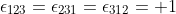 \epsilon_{123}=\epsilon_{231}=\epsilon_{312}=+1