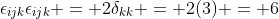\epsilon_{ijk}\epsilon_{ijk} = 2\delta_{kk} = 2(3) = 6