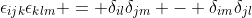 \epsilon_{ijk}\epsilon_{klm} = \delta_{il}\delta_{jm} - \delta_{im}\delta_{jl}