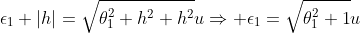 \epsilon_1 |h|=\sqrt{\theta_1^2 h^2+h^2}u\Rightarrow \epsilon_1=\sqrt{\theta_1^2+1}u
