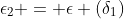 \epsilon_2 = \epsilon (\delta_1)