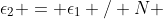 \epsilon_2 = \epsilon_1 / N \;