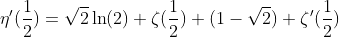 \eta'(\frac{1}{2})=\sqrt{2}\ln(2) \zeta(\frac{1}{2})+(1-\sqrt{2}) \zeta'(\frac{1}{2})