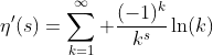 \eta'(s)=\sum_{k=1}^\infty \frac{(-1)^k}{k^s}\ln(k)