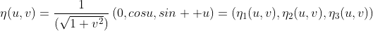 \eta(u,v)=\frac{1}{(\sqrt{1+v^2})}\left(0,cosu,sin  u\right)=(\eta_1(u,v),\eta_2(u,v),\eta_3(u,v))