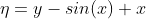 \eta=y-sin(x)+x