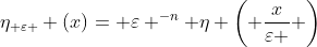 \eta_{ \varepsilon } (x)= \varepsilon ^{-n} \eta \left( \frac{x}{\varepsilon } \right)