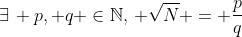 \exists\, p, q \in\mathbb{N},\, \sqrt{N} = \frac{p}{q}
