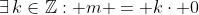 \exists\,k\in\mathbb{Z}: m = k\cdot 0