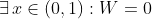\exists\,x\in\left(0,1\right):W=0