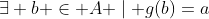 \exists b \in A \mid g(b)=a
