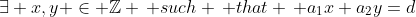 \exists x,y \in \mathbb{Z} \, such \, that \, a_1x+a_2y=d