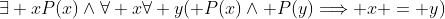 \exists xP(x)\wedge\forall x\forall y( P(x)\wedge P(y)\Longrightarrow x = y)