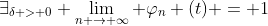 \exists_{\delta > 0} \lim\limits_{n \to \infty} \varphi_n (t) = 1