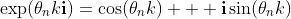 \exp(\theta_nk\mathbf{i})=\cos(\theta_nk)+\mathbf{  i}\sin(\theta_nk)