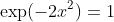\exp(-2x^2)=1