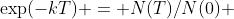 \exp(-kT) = N(T)/N(0) 