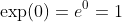 \exp(0)=e^0=1