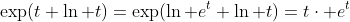 \exp(t+\ln t)=\exp(\ln e^t+\ln t)=t\cdot e^t