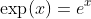 \exp(x)=e^x