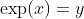 \exp(x)=y