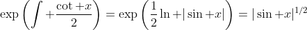 \exp\left(\int \frac{\cot x}{2}\right)=\exp\left(\frac{1}{2}\ln |\sin x|\right)=|\sin x|^{1/2}