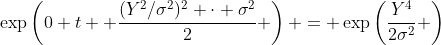 \exp\left(0 t +\frac{(Y^2/\sigma^2)^2 \cdot \sigma^2}{2} \right) = \exp\left(\frac{Y^4}{2\sigma^2} \right)