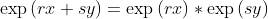 \exp{(rx+sy)}=\exp{(rx)}*\exp{(sy)}
