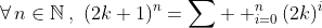 \forall\,n\in\mathbb{N}\,,\,\,(2k+1)^n=\sum\limits  ^n_{i=0}(2k)^i
