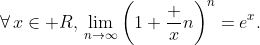 \forall\,x\in\mathbb R,\,\lim_{n\to\infty}\left(1+\frac xn\right)^n=e^{x}.
