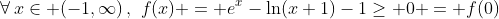 \forall\,x\in (-1,\infty)\,,\,\,f(x) = e^x-\ln(x+1)-1\ge 0 = f(0)