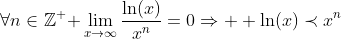 \forall{n}\in\mathbb{Z^{+}}\text{ }\lim_{x\to\infty}\frac{\ln(x)}{x^n}=0\Rightarrow{  \ln(x)\prec{x^n}}