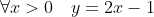 \forall{x}>0\quad{y=2x-1}
