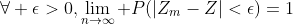 \forall \epsilon>0,\lim_{n\to\infty} P(|Z_m-Z|<\epsilon)=1