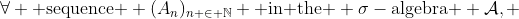 \forall \text{ sequence } (A_n)_{n \in \mathbb{N}} \text{ in the } \sigma-\text{algebra } \mathcal{A}, ~\text{where } \forall m,n ~(m \neq n), ~ A_m \cap A_n=\emptyset