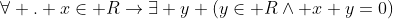 \forall . x\in R\rightarrow\exists y (y\in R\wedge x+y=0)