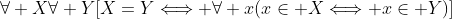 \forall X\forall Y[X=Y\Longleftrightarrow \forall x(x\in X\Longleftrightarrow x\in Y)]
