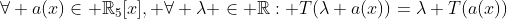 \forall a(x)\in \mathbb{R}_5[x], \forall \lambda \in \mathbb{R}: T(\lambda a(x))=\lambda T(a(x))