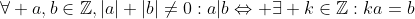 \forall a,b\in\mathbb{Z},|a|+|b|\ne0:a|b\Leftrightarrow \exists k\in\mathbb{Z}:ka=b