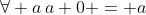 \forall a\,a+0 = a