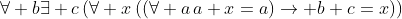 \forall b\exists c\,(\forall x\,((\forall a\,a+x=a)\to b+c=x))