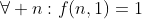\forall n:f(n,1)=1