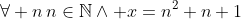 \forall n\,n\in\mathbb{N}\land x=n^2+n+1