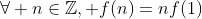 \forall n\in\mathbb{Z}, f(n)=nf(1)