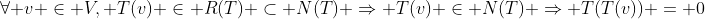 \forall v \in V, T(v) \in R(T) \subset N(T) \Rightarrow T(v) \in N(T) \Rightarrow T(T(v)) = 0