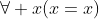 \forall x(x=x)