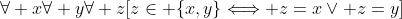 \forall x\forall y\forall z[z\in \{x,y\}\Longleftrightarrow z=x\vee z=y]