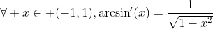 \forall x\in (-1,1),\arcsin'(x)=\frac{1}{\sqrt{1-x^2}}