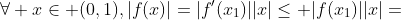 \forall x\in (0,1),|f(x)|=|f'(x_1)||x|\leq |f(x_1)||x|=