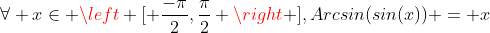 \forall x\in \left [ \frac{-\pi}{2},\frac{\pi}{2} \right ],Arcsin(sin(x)) = x